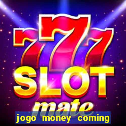 jogo money coming paga mesmo